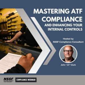 NSSF COMPLIANCE WEBINAR: Staying Ahead: Mastering ATF Compliance and Enhancing Your Internal Controls